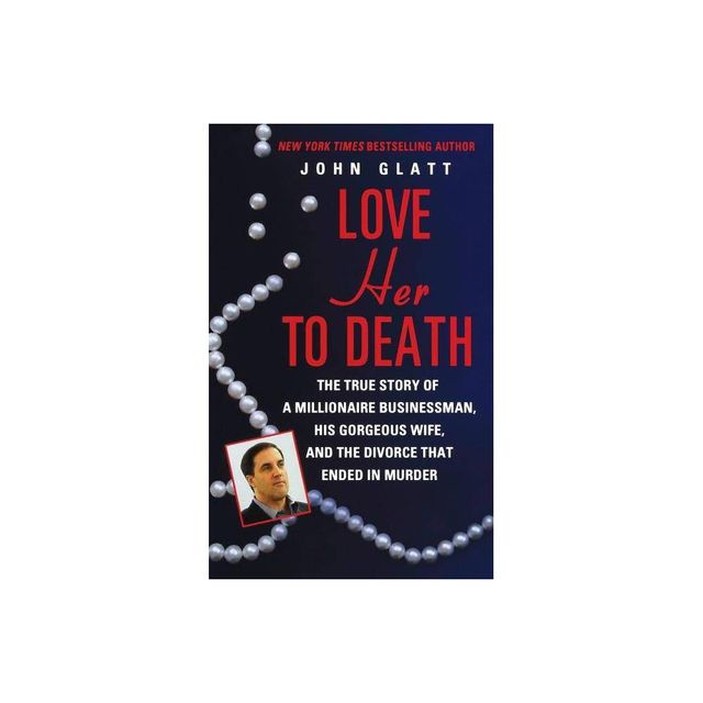 Love Her to Death - by John Glatt (Paperback)