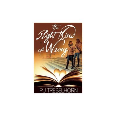 The Right Kind of Wrong - by Pj Trebelhorn (Paperback)