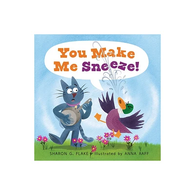 You Make Me Sneeze! - (Duck and Cat) by Sharon G Flake (Hardcover)