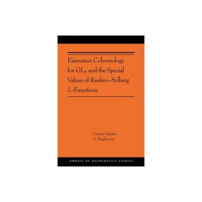 Eisenstein Cohomology for Gln and the Special Values of Rankin-Selberg L-Functions - (Annals of Mathematics Studies) (Paperback)