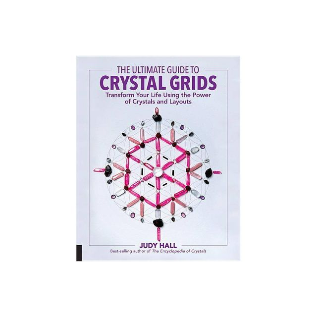 The Ultimate Guide to Crystal Grids - (Ultimate Guide To...) by Judy Hall (Paperback)