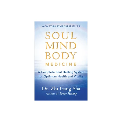 Soul Mind Body Medicine - by Zhi Gang Sha (Paperback)