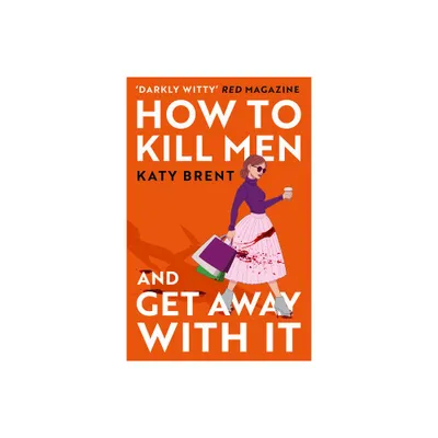 How to Kill Men and Get Away with It - (Kitty Collins) by Katy Brent (Paperback)