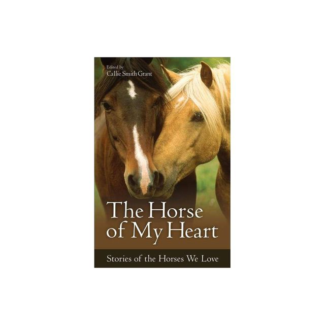 The Horse of My Heart - by Callie Smith Grant (Paperback)