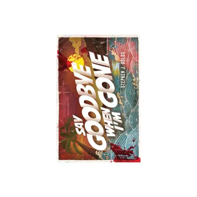 Say Goodbye When Im Gone - by Stephen J Golds (Paperback)