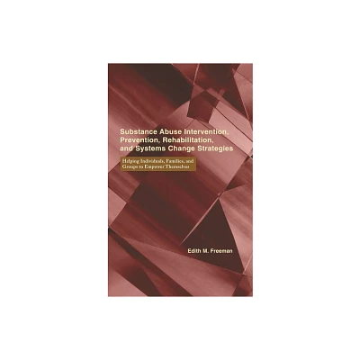 Substance Abuse Intervention, Prevention, Rehabilitation, and Systems Change - (Empowering the Powerless: A Social Work) by Edith Freeman