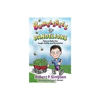 Bumblebees and Dandelions - by Robert P Simpson (Paperback)