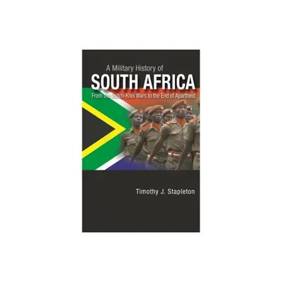 A Military History of South Africa - by Timothy Stapleton (Hardcover)