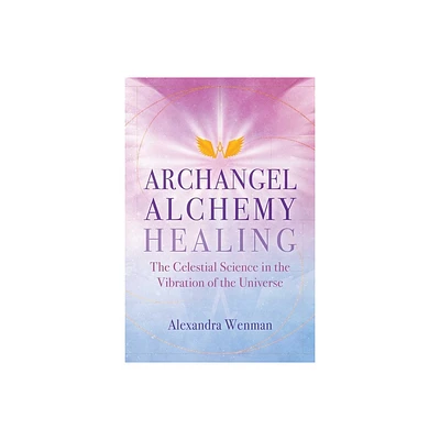 Archangel Alchemy Healing - by Alexandra Wenman (Paperback)