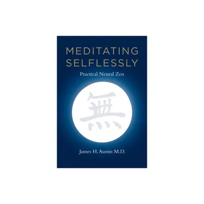 Meditating Selflessly - by James H Austin (Paperback)