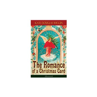 The Romance of a Christmas Card (Illustrated) - by Kate Douglas Wiggin (Paperback)