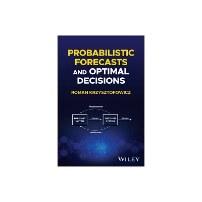 Probabilistic Forecasts and Optimal Decisions - by Roman Krzysztofowicz (Hardcover)