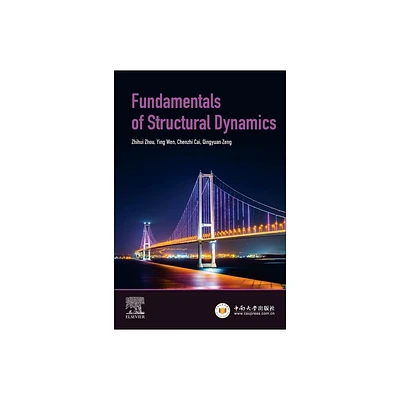 Fundamentals of Structural Dynamics - by Zhihui Zhou & Ying Wen & Chenzhi Cai & Qingyuan Zeng (Paperback)