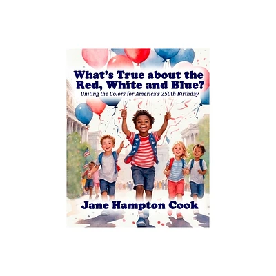 Whats True about the Red, White, and Blue? - (Revolutionary Readers for Americas 250th) by Jane Hampton Cook (Paperback)