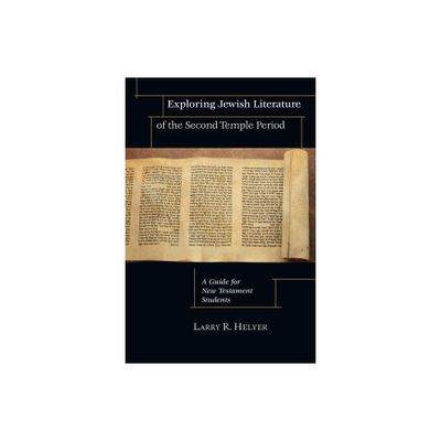 Exploring Jewish Literature of the Second Temple Period - by Larry R Helyer (Paperback)