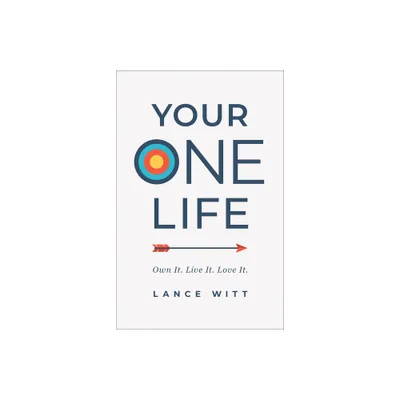 Your One Life - by Lance Witt (Paperback)