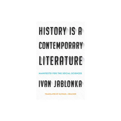 History Is a Contemporary Literature - by Ivan Jablonka (Hardcover)