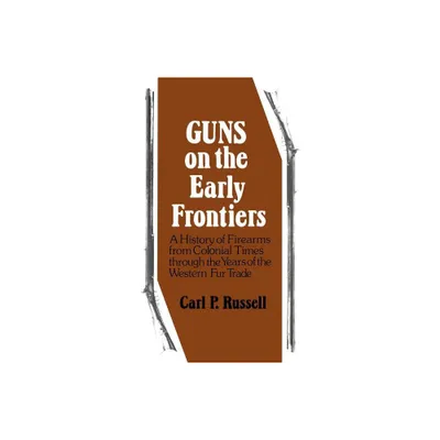 Guns on the Early Frontiers - by Carl P Russell (Paperback)