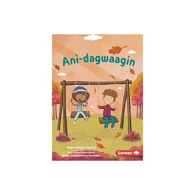 Ani-Dagwaagin (Feels Like Fall) - (Dagwaaginoo-Mazinaiganan (Lets Look at Fall) (Pull Ahead Readers Ojibwemowin -- Nonfiction)) (Paperback)