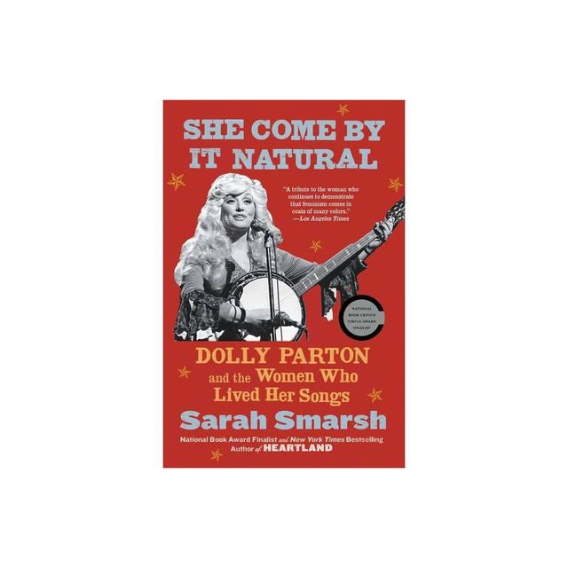 She Come by It Natural - by Sarah Smarsh (Paperback)