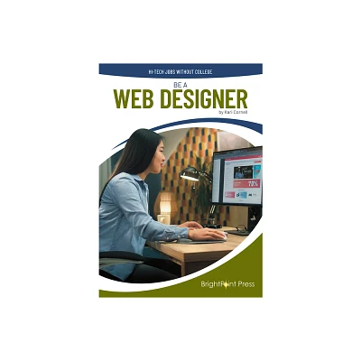 Be a Web Designer - (Hi-Tech Jobs Without College) by Kari Cornell (Hardcover)