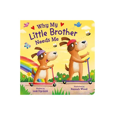 Why My Little Brother Needs Me - by Link Dyrdahl (Board Book)