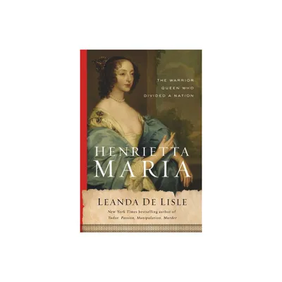 Henrietta Maria - by Leanda de Lisle (Hardcover)