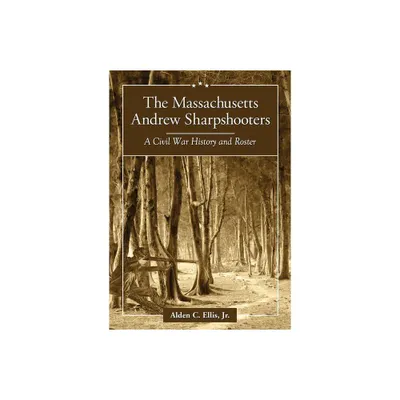 The Massachusetts Andrew Sharpshooters - by Alden C Ellis (Paperback)