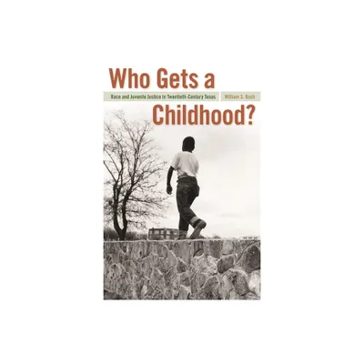 Who Gets a Childhood? - (Politics and Culture in the Twentieth-Century South) by William S Bush (Paperback)