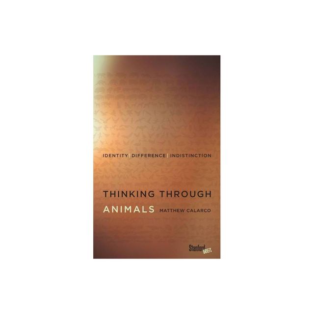 Thinking Through Animals - by Matthew Calarco (Paperback)