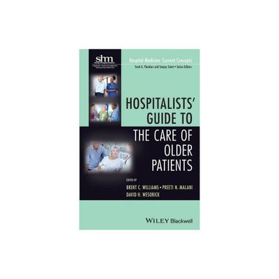 Hospitalists Guide to the Care of Older Patients - (Hospital Medicine: Current Concepts) by Brent C Williams & Preeti N Malani & David H Wesorick