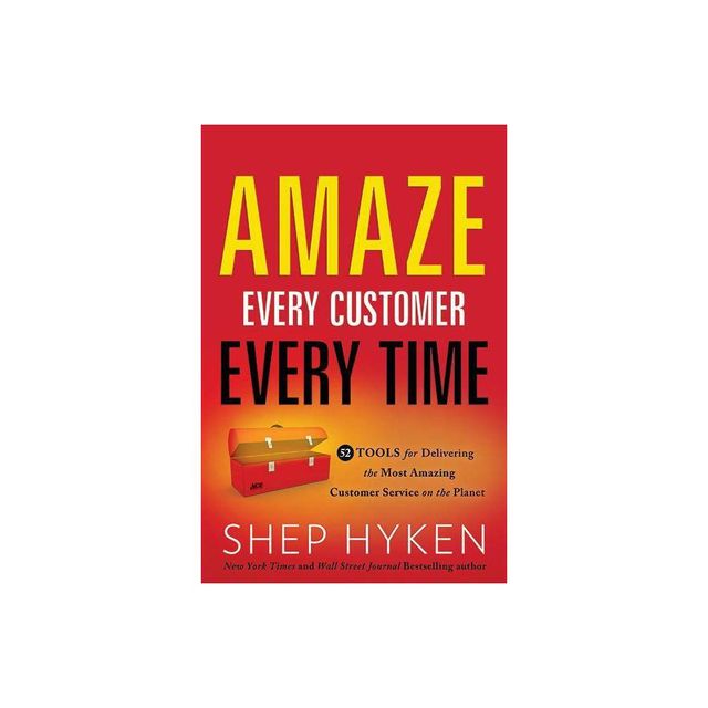 Amaze Every Customer Every Time - by Shep Hyken (Hardcover)