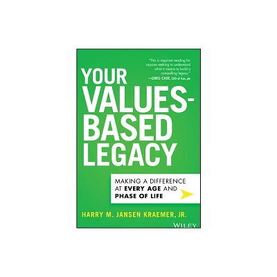 Your Values-Based Legacy - by Harry M Jansen Kraemer (Hardcover)