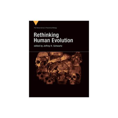 Rethinking Human Evolution - (Vienna Theoretical Biology) by Jeffrey H Schwartz (Paperback)