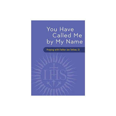 You Have Called Me by My Name - by Joseph A Tetlow (Paperback)