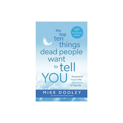 The Top Ten Things Dead People Want to Tell You - by Mike Dooley (Paperback)