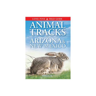 Animal Tracks of Arizona & New Mexico - by Ian Sheldon (Paperback)