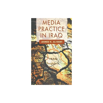 Media Practice in Iraq - by A Al-Rawi (Hardcover)