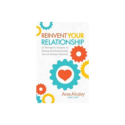 Reinvent Your Relationship - by Ana Aluisy (Paperback)