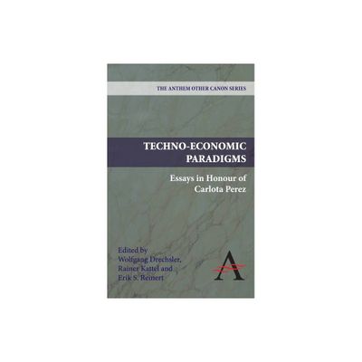 Techno-Economic Paradigms - (Anthem Other Canon Economics) by Wolfgang Drechsler & Rainer Kattel & Erik S Reinert (Paperback)