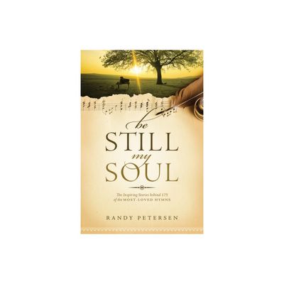 Be Still, My Soul - by Randy Petersen (Paperback)