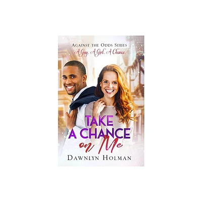 Take a Chance on Me - (Against the Odds) by Dawnlyn Holman (Hardcover)