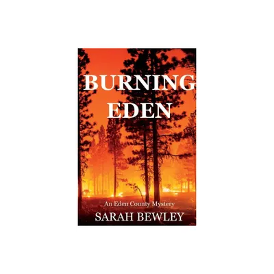 Burning Eden - (An Eden County Mystery) by Sarah Bewley (Paperback)