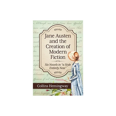 Jane Austen and the Creation of Modern Fiction - by Collins Hemingway (Paperback)