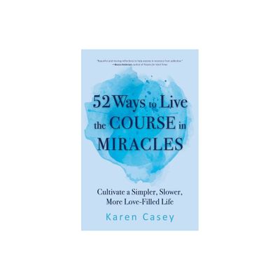 52 Ways to Live the Course in Miracles - 2nd Edition by Karen Casey (Paperback)