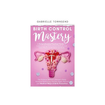 Birth Control Mastery - by Gabrielle Townsend (Paperback)