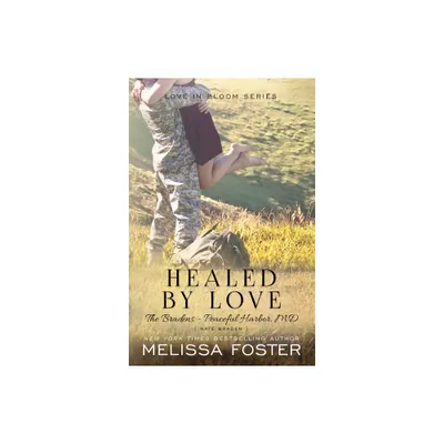 Healed by Love (the Bradens at Peaceful Harbor) - by Melissa Foster (Paperback)