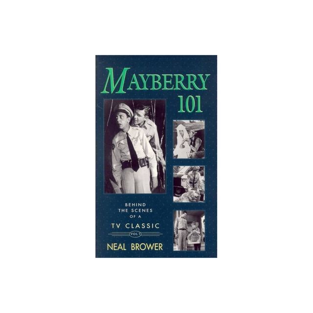 Mayberry 101 - (Behind the Scenes of a TV Classic) by Neal Brower (Paperback)