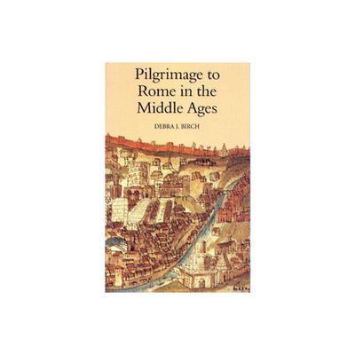 Pilgrimage to Rome in the Middle Ages - (Studies in the History of Medieval Religion) by Debra J Birch (Paperback)