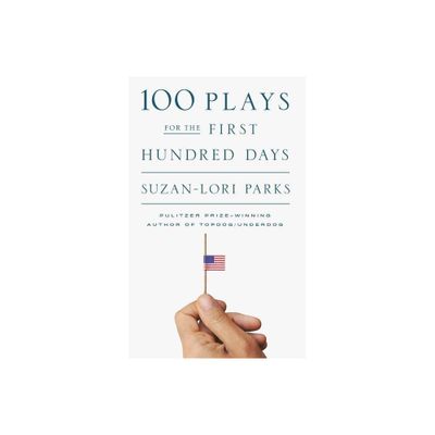 100 Plays for the First Hundred Days - by Suzan-Lori Parks (Paperback)